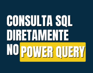 Usando consultas SQL no Power Query para melhor desempenho