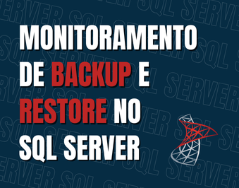 Monitoramento de Backup e Restore no SQL Server